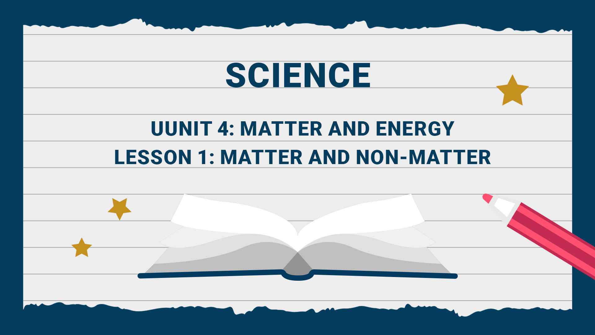Unit 4: Matter and Energy - Lesson 1: Matter and Non-matter